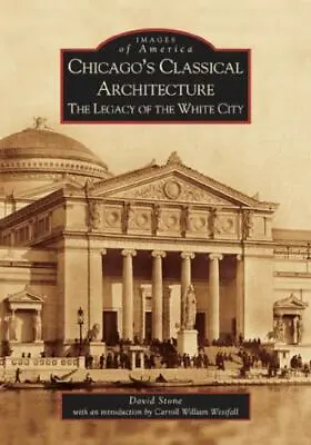 $8 • Buy Chicago's Classical Architecture: The Legacy Of The White City By Stone, David