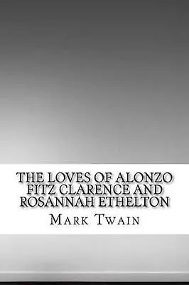 The Loves Of Alonzo Fitz Clarence And Rosannah Ethelton By Mark Twain (English)  • $15.11