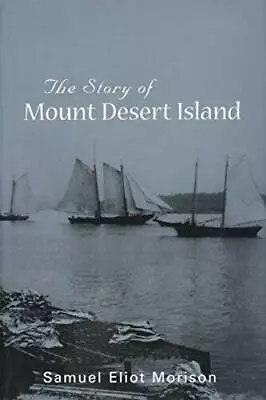 The Story Of Mount Desert Island - Hardcover By Morison Samuel Eliot - GOOD • $6.33