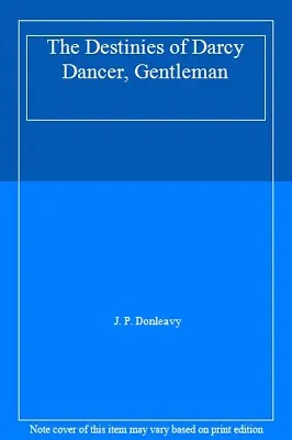 The Destinies Of Darcy Dancer Gentleman By J. P. Donleavy • £2.88