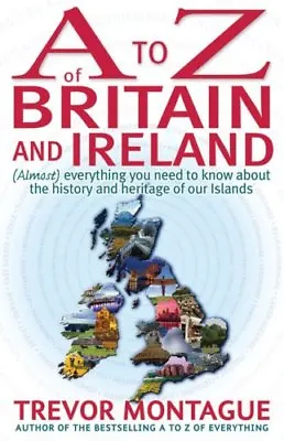 A To Z Of Britain And Ireland: (Almost) Everything You Ever Needed To Know Abou • £3.62