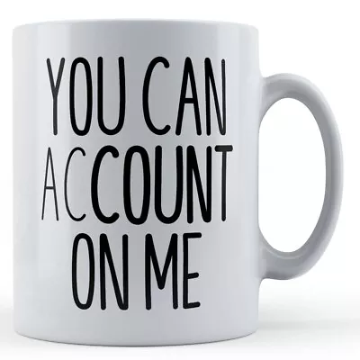 You Can Account On Me - Gift Mug For Colleague Accountant • £10.99