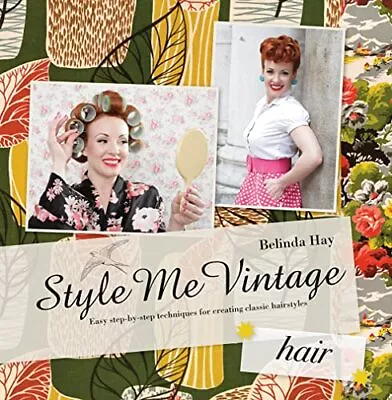 Style Me Vintage: Hair: Easy Step-by-step Techniques... By Hay Belinda Hardback • £3.49
