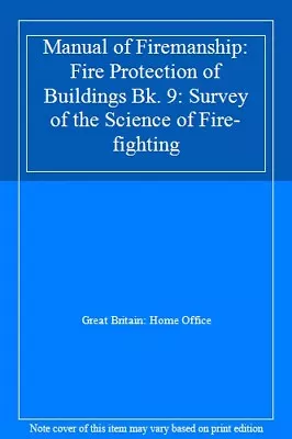 Manual Of Firemanship: Fire Protection Of Buildings Bk. 9: Sur .9780113409891 • £7.59