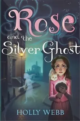 Holly Webb Rose And The Silver Ghost (Paperback) Rose • £10.49
