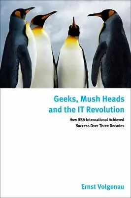 GEEKS MUSH HEADS AND THE IT REVOLUTION: HOW SRA By Ernst Volgenau - Hardcover • $15