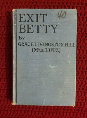 Exit Betty By Grace Livingston Hill (Mrs. Lutz) 1920 Vintage Hardcover • $10