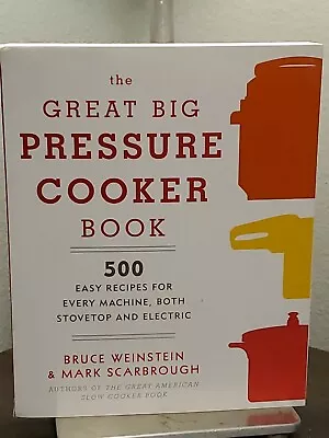 The Great Big Pressure Cooker Book: 500 Easy Recipes For ... By Weinstein Bruce • $17.10