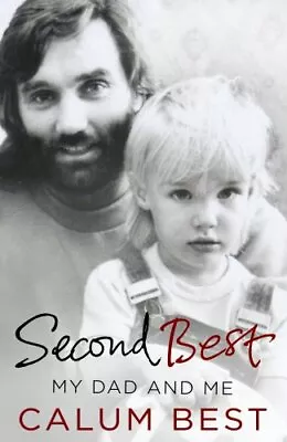 Second Best: My Dad And Me By Calum Best. 9780593074725 • £3.50