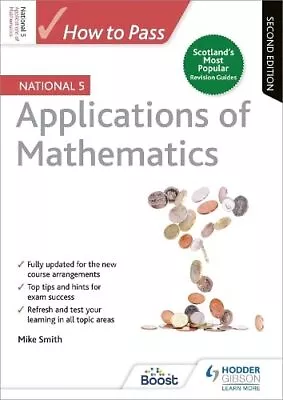 How To Pass National 5 Applications Of Maths: Second Edition By Smith Mike The • £10.99