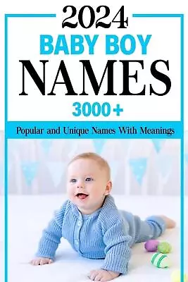 2024 Baby Boy Names Book: 3000+ Popular And Unique Names With Meanings And Origi • £15.99