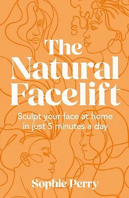 The Natural Facelift: Sculpt Your Face At Home In Just 5 Minutes A Day • £12.53