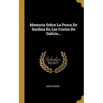 Memoria Sobre La Pesca De Sardina En Las Costas De Gali - Hardback NEW Cornide • £35.94