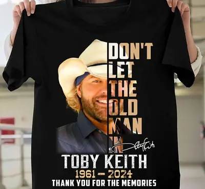 Don’t Let The Old Man In Toby Keith 1961-2024 Thank For The Memories Shirt GO129 • $20.89