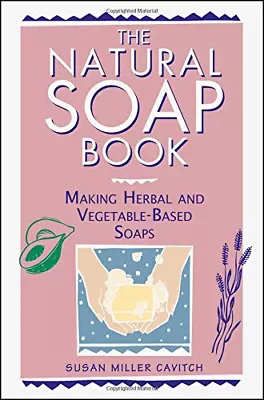 The Natural Soap Book: Making Herbal And Vegetable-Based Soaps • £3.28