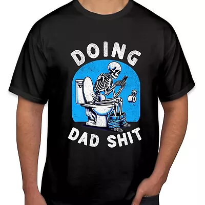TSHIRT (2410) Doing Dad Sh*t Funny Father's Day Dad Birthday Skeleton Skull Tops • $4.96
