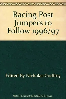 Racing Post Jumpers To Follow 1996/97 Edited By Nicholas Godfrey Good Conditio • £4.05