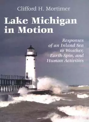 Lake Michigan In Motion: Responses Of An Inland Sea To Weather Earth-Spin And • $12.47