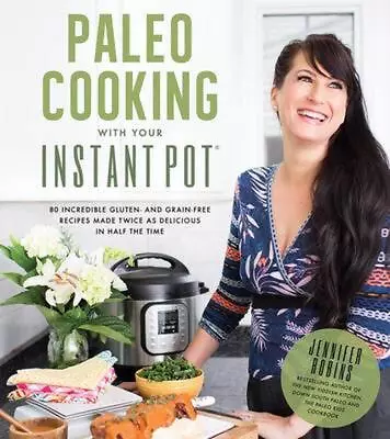Paleo Cooking With Your Instant Pot: 80 Incredible Gluten- And Grain-Free Recipe • $38.03