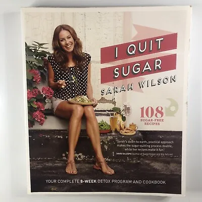 $13.47 • Buy I Quit Sugar: The Complete Plan 108 Recipe Book By Sarah Wilson Food Cookbook