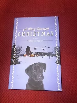 A Dog Named Christmas (Hardcover Book) Kincaid Greg • $5