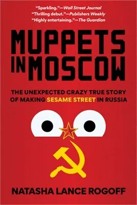 Muppets In Moscow: The Unexpected Crazy True Story Of Making Sesame Street In Ru • $16.85