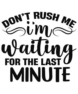 Make Your Own T-shirts!  Iron On Vinyl Decal Don't Rush Me I'm Waiting • $6.99