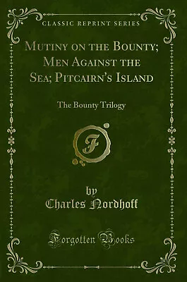 Mutiny On The Bounty; Men Against The Sea; Pitcairn's Island (Classic Reprint) • $31.89
