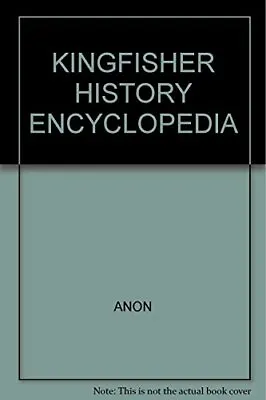 KINGFISHER HISTORY ENCYCLOPEDIA Julian Holland (Editor • £3.43