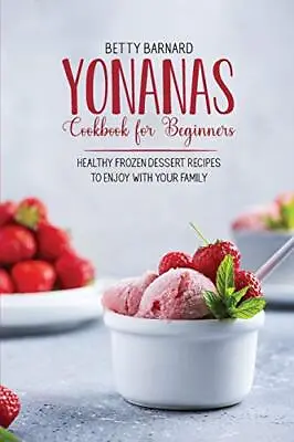 Yonanas Cookbook For Beginners: Heal... Barnard Betty • £5.99