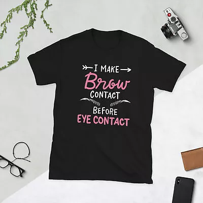 I Make Brow Contact Eye Contact Makeup Artist Beautician Esthetician T Shirt • $21.25