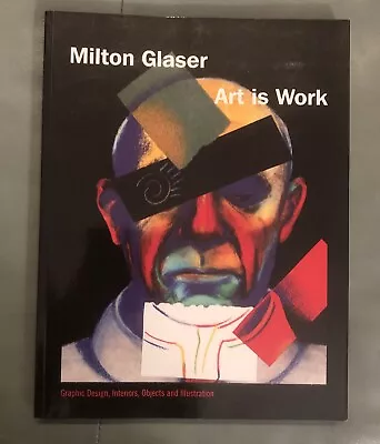 Art Is Work: Graphic Design Interiors Objects And Illustrati..by Milton Glaser • $64.98