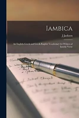 Iambica: An English-Greek And Greek-English Vocabulary For Writers Of Iambic Ver • $77.72