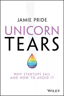 NEW BOOK Unicorn Tears - Why Startups Fail And How To Avoid It By Jamie Pride (2 • $34.66