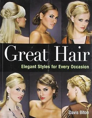 Great Hair: Elegant Styles For Every Occasion By Davis Biton • £3.48