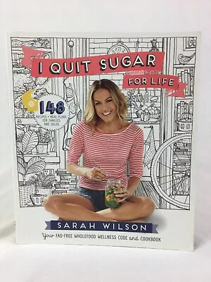 $24.85 • Buy I Quit Sugar For Life : 148 Recipes - Sarah Wilson (Paperback, 2014)