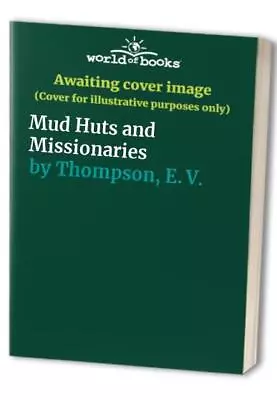 Mud Huts And Missionaries Thompson E. V. • £3.22