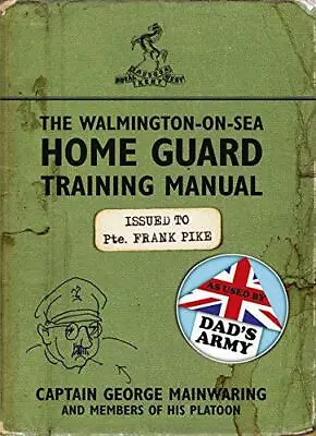 The Walmington-on-Sea Home Guard Training Manual: As Used By Dad's Army By Mainw • £8.17