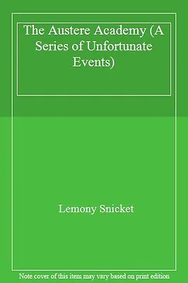 The Austere Academy (A Series Of Unfortunate Events)Lemony Snicket • £2.50
