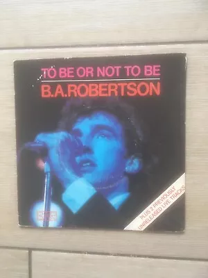 B.A ROBERTSON To Be Or Not To Be 1980 7”Single K12449 • £3.50