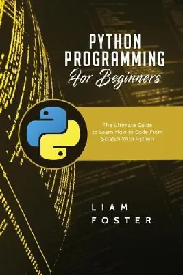 Python Programming For Beginners: The Ultimate Guide To Learn How To Code From • $44.30