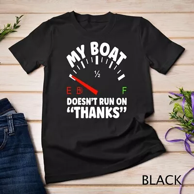 New Boat Owner My Boat Doesnt Run On Thanks Boating Funny Unisex T-shirt • $16.99