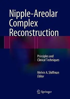 Nipple-Areolar Complex Reconstruction: Principles And Clinical Techniques By Mel • $166.91