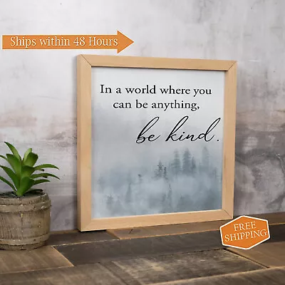 In A World Where You Can Be Anything Be Kind Wood Framed Sign F1-10100001001 • $19.95