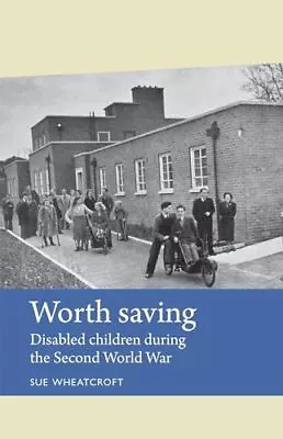 Worth Saving: Disabled Children Duri... Sue Wheatcroft • £6.49