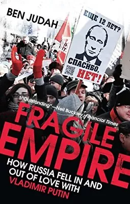 Fragile Empire: How Russia Fell In And Out Of Love With Vladimir Putin Judah... • $6