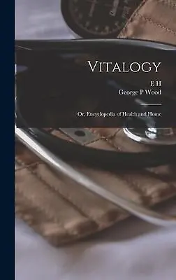 Vitalogy; Or Encyclopedia Of Health And Home By E.H. 1822-1875 Ruddock Hardcove • $57.96