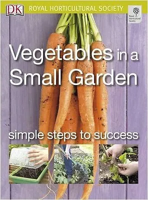 Vegetables In A Small Garden: Simple Steps To Success (RHS Simple Steps To Suc • £2.47