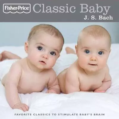 Fisher Price: Classic Baby - J. S. Bach - Audio CD By Fisher Price - VERY GOOD • $5.62