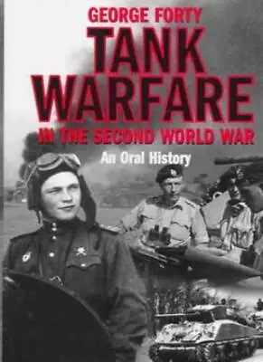 Tank Warfare In The Second World: An Oral History-GEORGE FORTY • £3.36